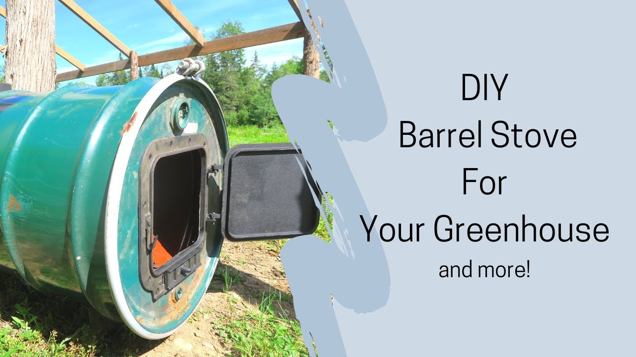 DIY Barrel Stove for Your Greenhouse