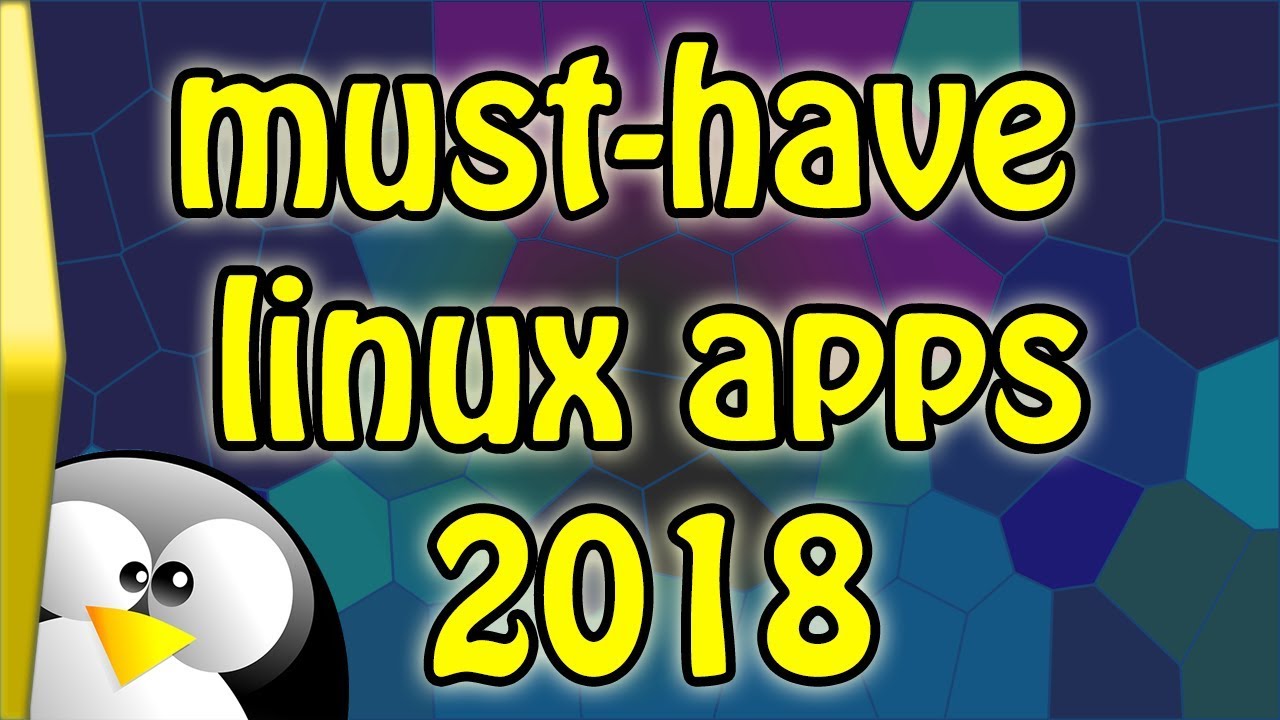 Must-Have Linux Apps for 2018