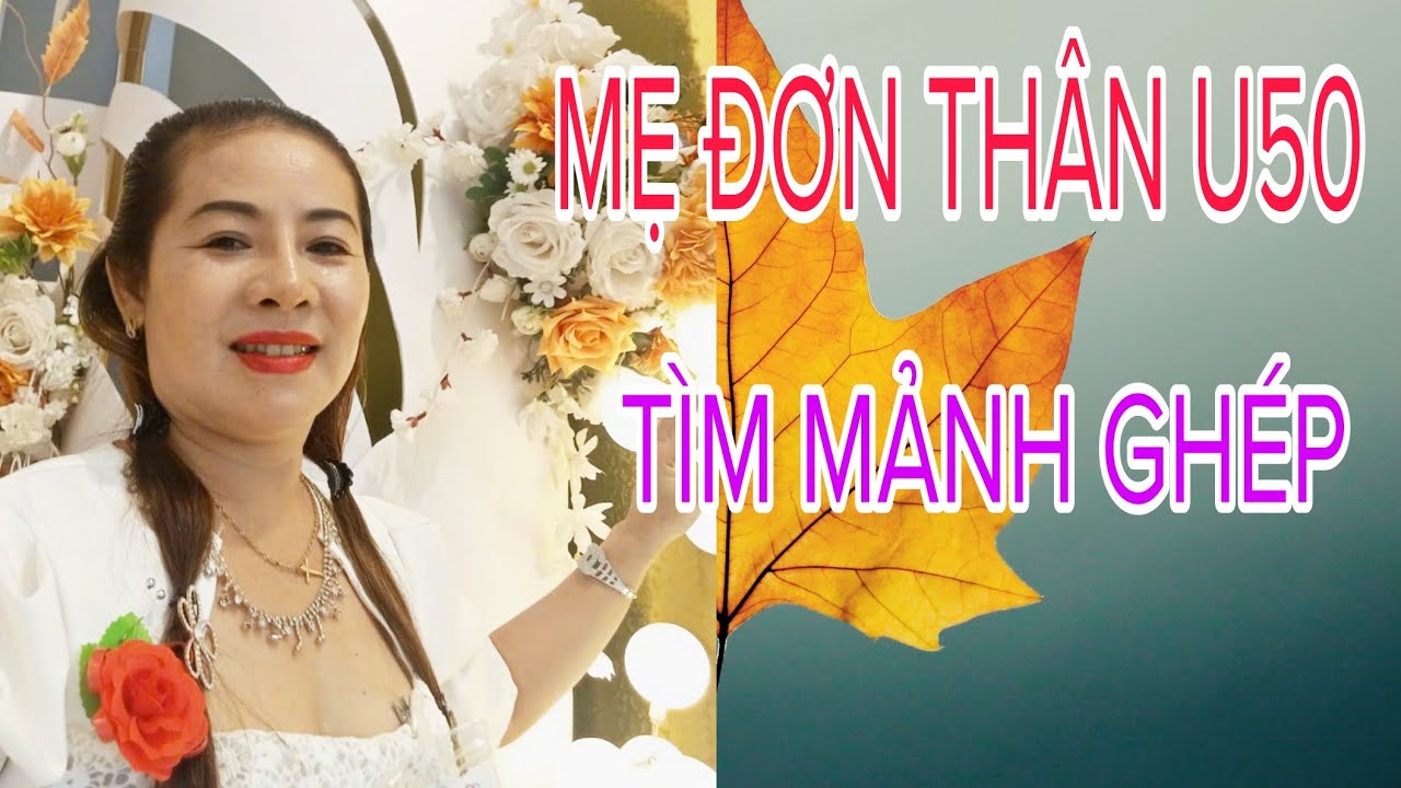 LOAN MẸ ĐƠN THÂN U50 TÌM MẢNH GHÉP LIỆU CÓ LÀM CÁC ANH... #1348