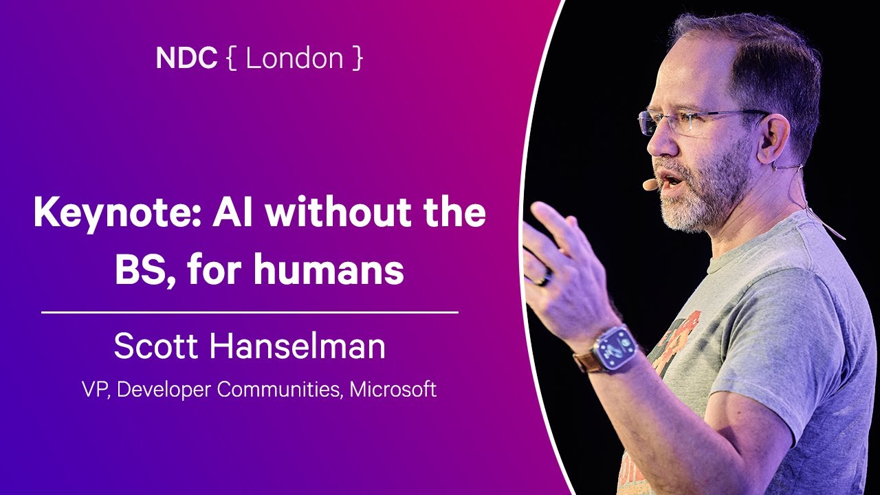 Keynote: AI without the BS, for humans - Scott Hanselman - NDC London 2025