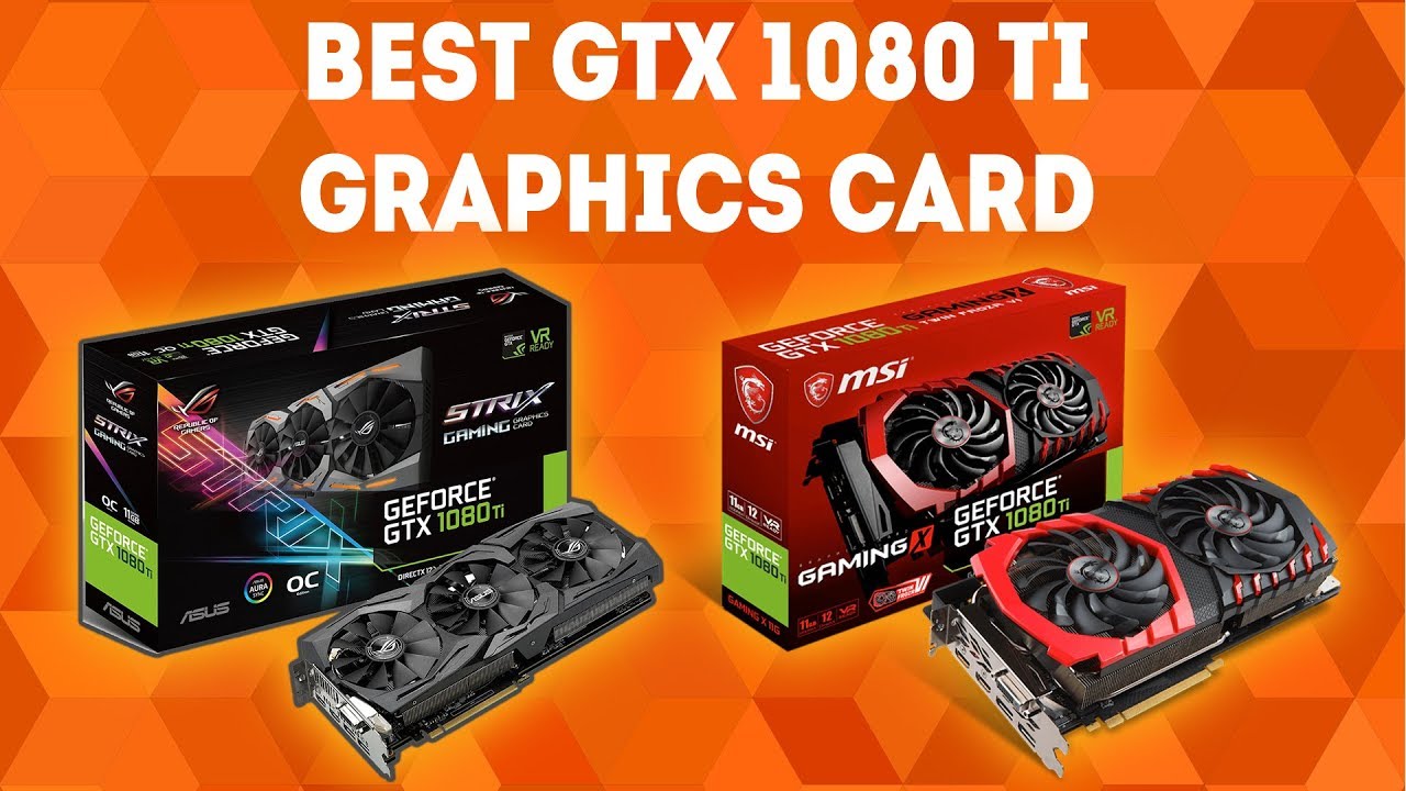 Best GTX 1080 Ti Graphics Card [WINNERS] – The Ultimate Buyer's Guide