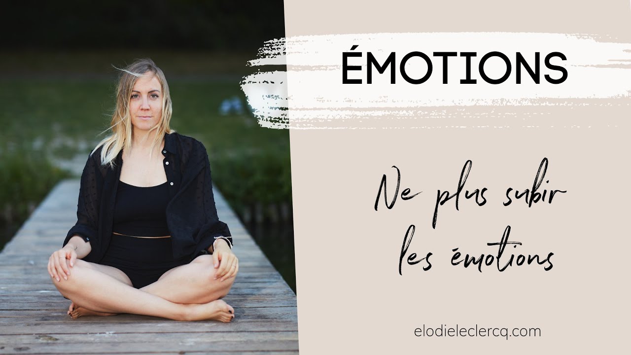 Ne plus subir les ÉMOTIONS