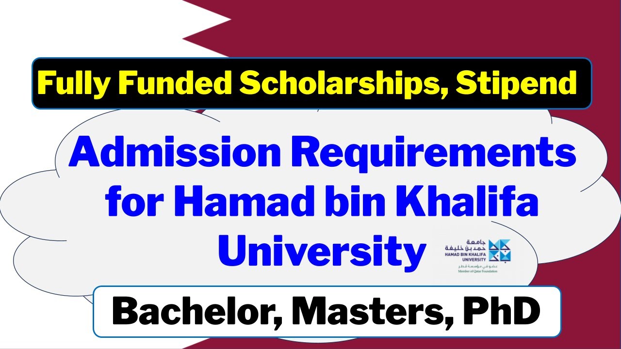 Admission Requirements | HBKU Fully Funded Qatar Scholarships and Stipend for Bachelor, MSc, PhD