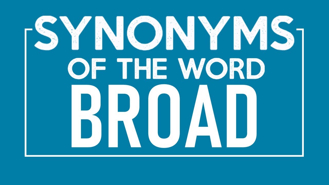 Synonyms of Broad