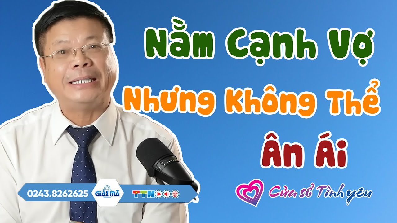 Nghe Cửa Sổ Tình Yêu: Cứ Nằm Cạnh Vợ Nhưng Không Thể Ân Ái | Tư Vấn Hôn Nhân Tình Dục Đinh Đoàn