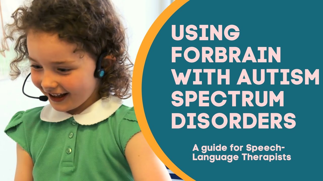 How to use Forbrain with Autism Spectrum Disorders - a guide for Speech-Language Therapists