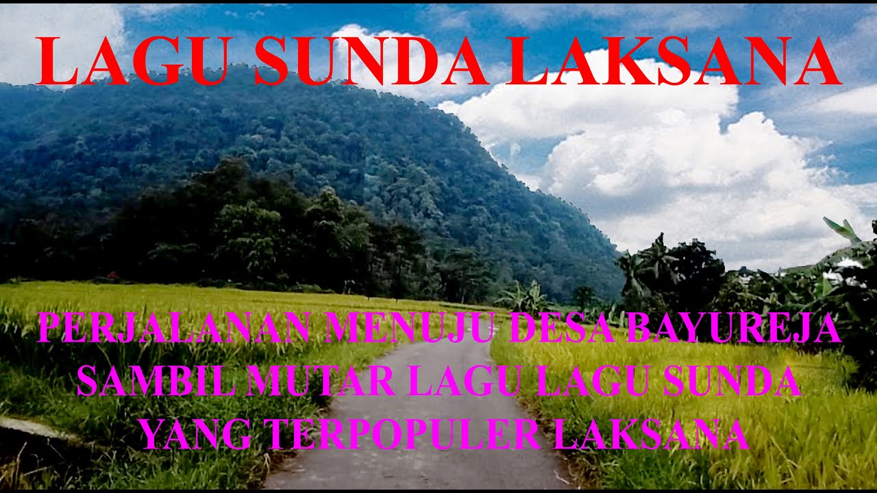 LAGU SUNDA LAKSANA PERJALANAN MENUJU DESA BAYUREJA SAMBIL MUTAR LAGU LAGU SUNDA LAKSANA TERPOPULER