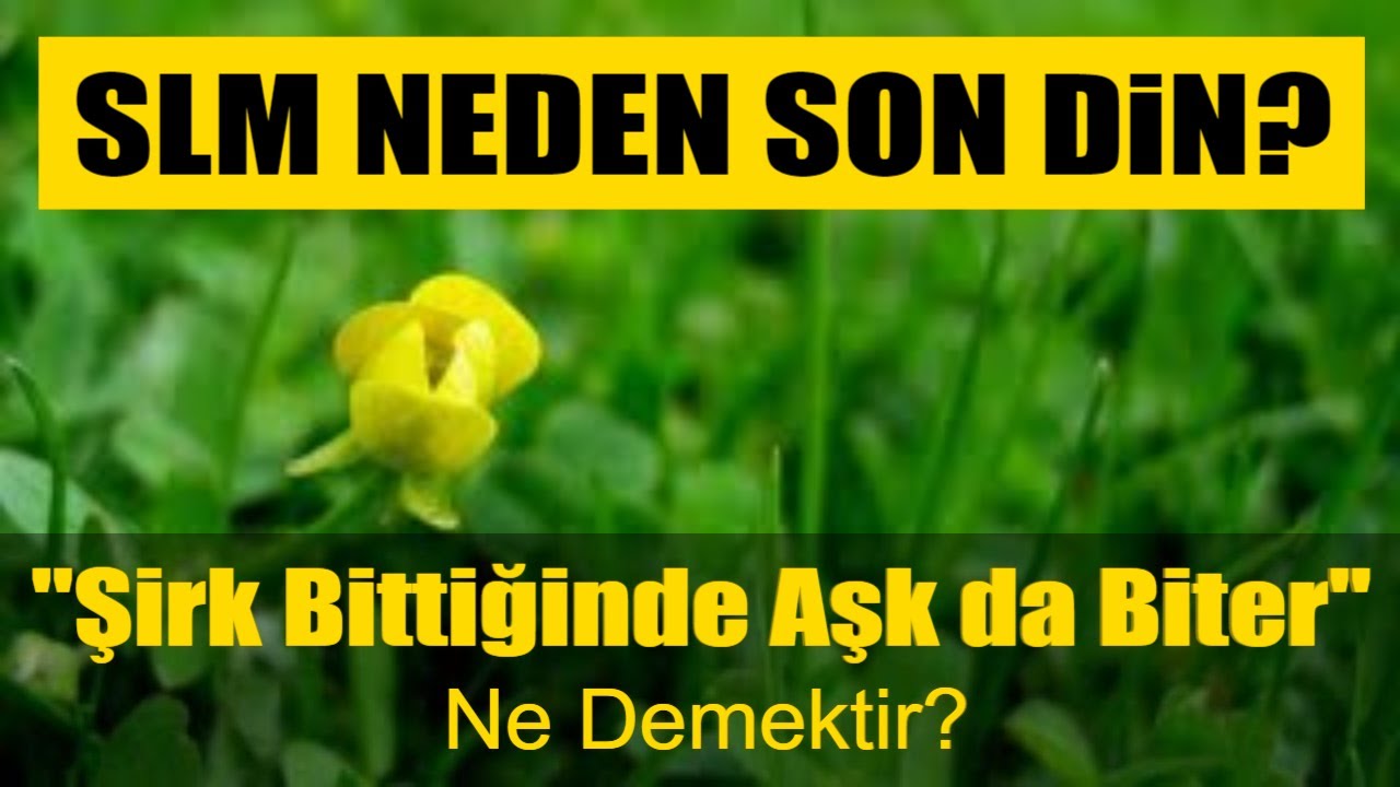 Tasavvufta Aşk, Şirk ve Hak Din Nedir? SLM neden son dindir?