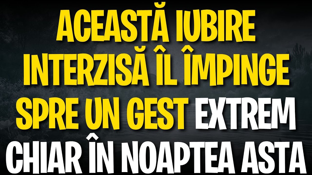 Această iubire INTERZISĂ îl împinge spre un gest extrem chiar în noaptea asta