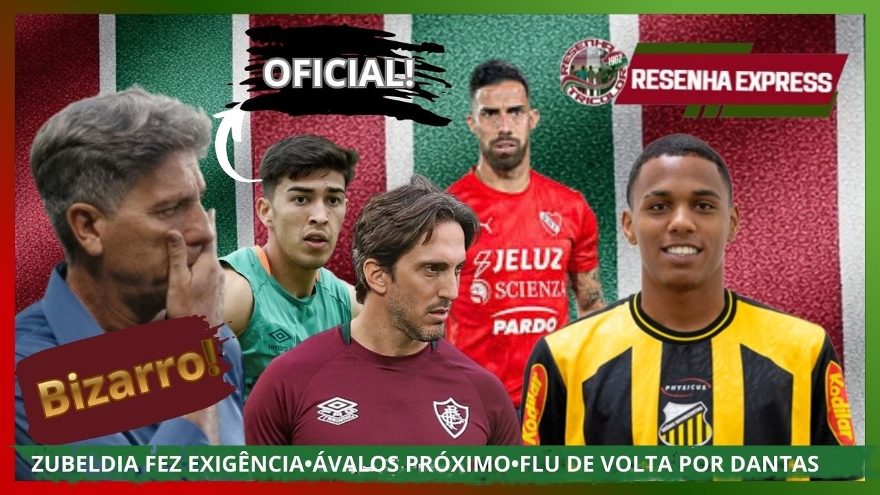 ÁVALOS PRÓXIMO DO FLUMINENSE•RENATO GAÚCHO METEU ESSA?•ZUBELDIA FAZ EXIGÊNCIA•LEZCANO ENFIM•DANTAS