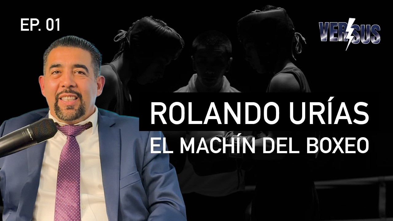 ROLANDO URÍAS - EL MACHIN DEL BOXEO - EP. 01 - VERSUS PODCAST