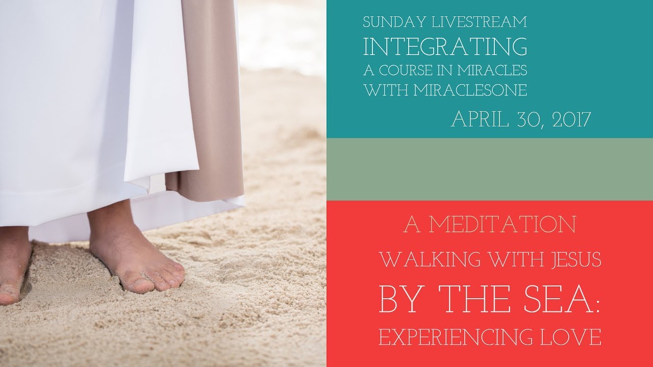 Healing Meditation - A Walk with Jesus By the Sea: Experiencing Love - A Course in Miracles