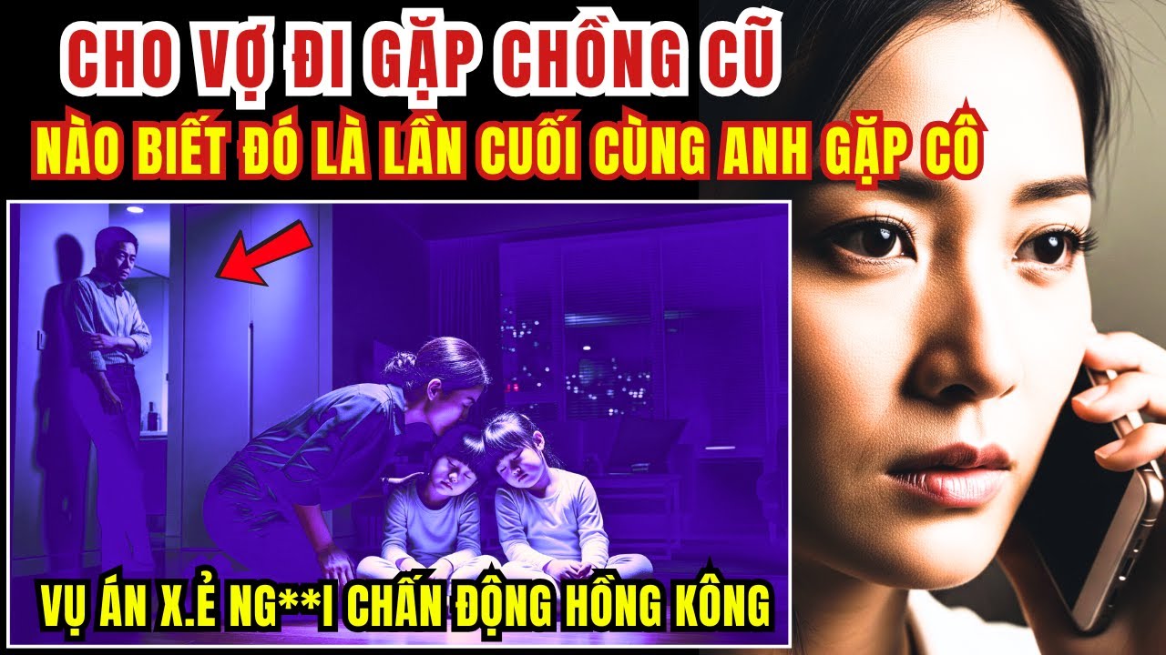 Kỳ Án Trung Quốc - Cho Vợ Đi Gặp Chồng Cũ - Nào Biết Đó Là Lần Cuối Anh Gặp Cô - Kỳ Án Đen Tối