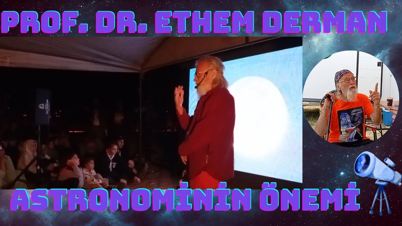 7'den 77'ye G&ouml;kbilim | Prof. Dr. Ethem Derman | Astronominin &Ouml;nemi