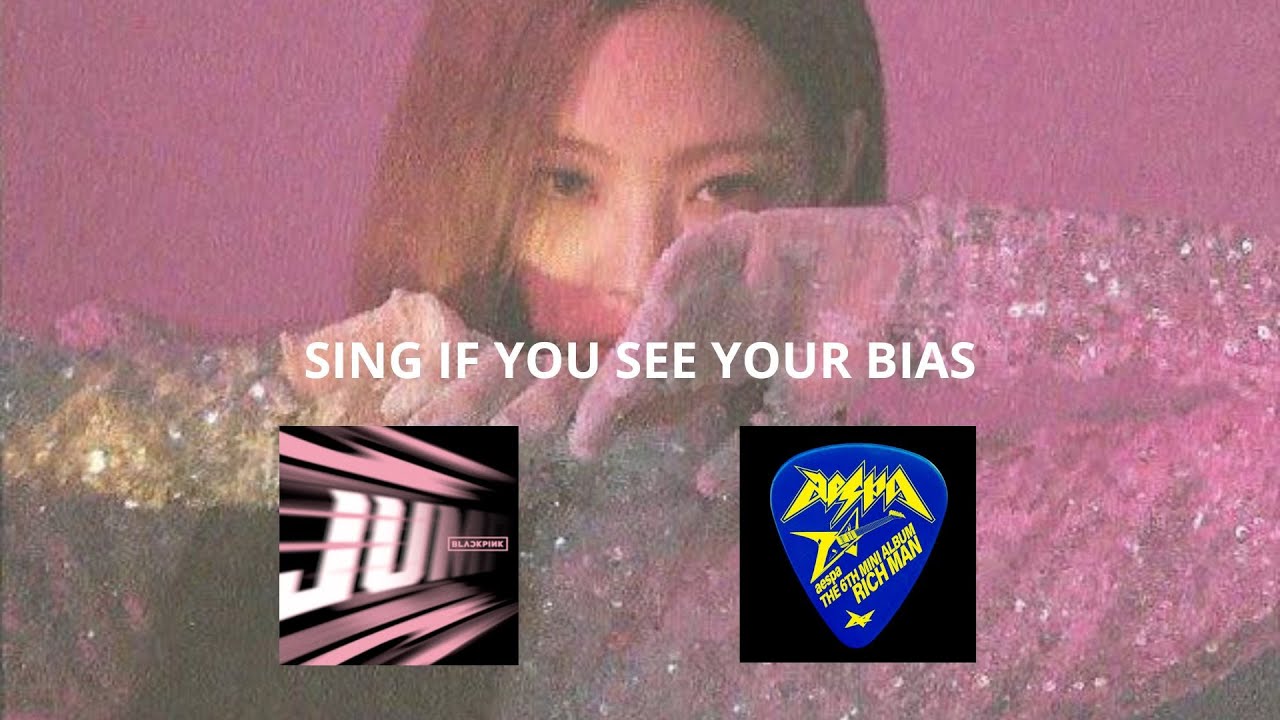 SING IF YOU SEE YOUR BIAS/JUMP&RICH MAN