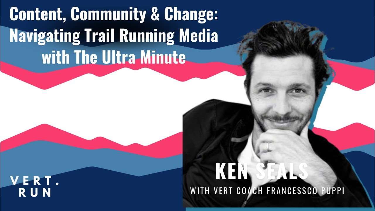 Ken Seals | Content, Community & Change: Navigating Trail Running Media with The Ultra Minute