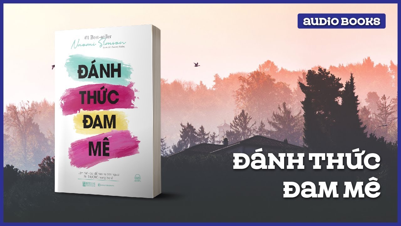 Sách Nói Full - Đánh Thức Đam Mê: Làm Thế Nào Để Tạo Ra Con Người Phi Thường Trong Bạn - Audio 2021