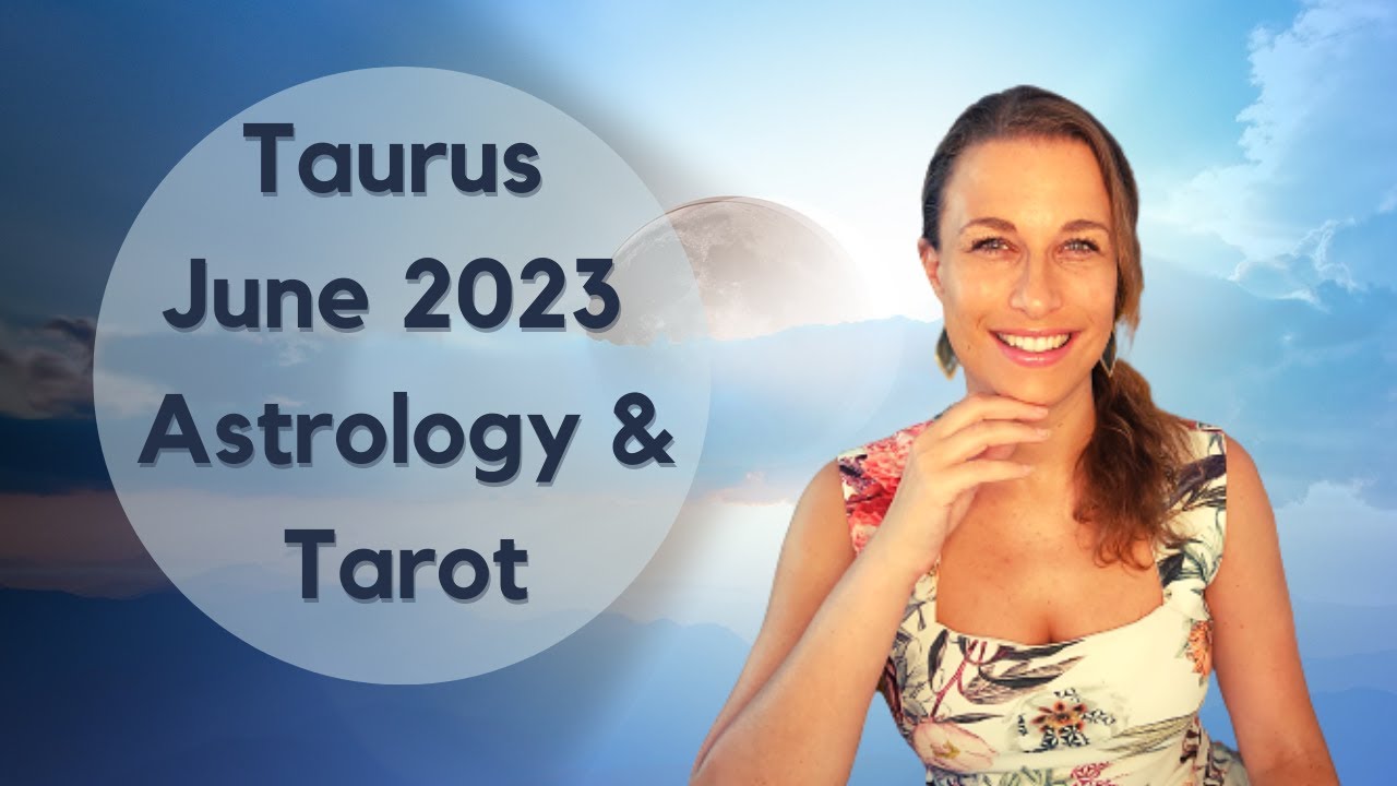 Taurus June 2023 Horoscope Astrology & Tarot - LUCK IS ON YOUR SIDE