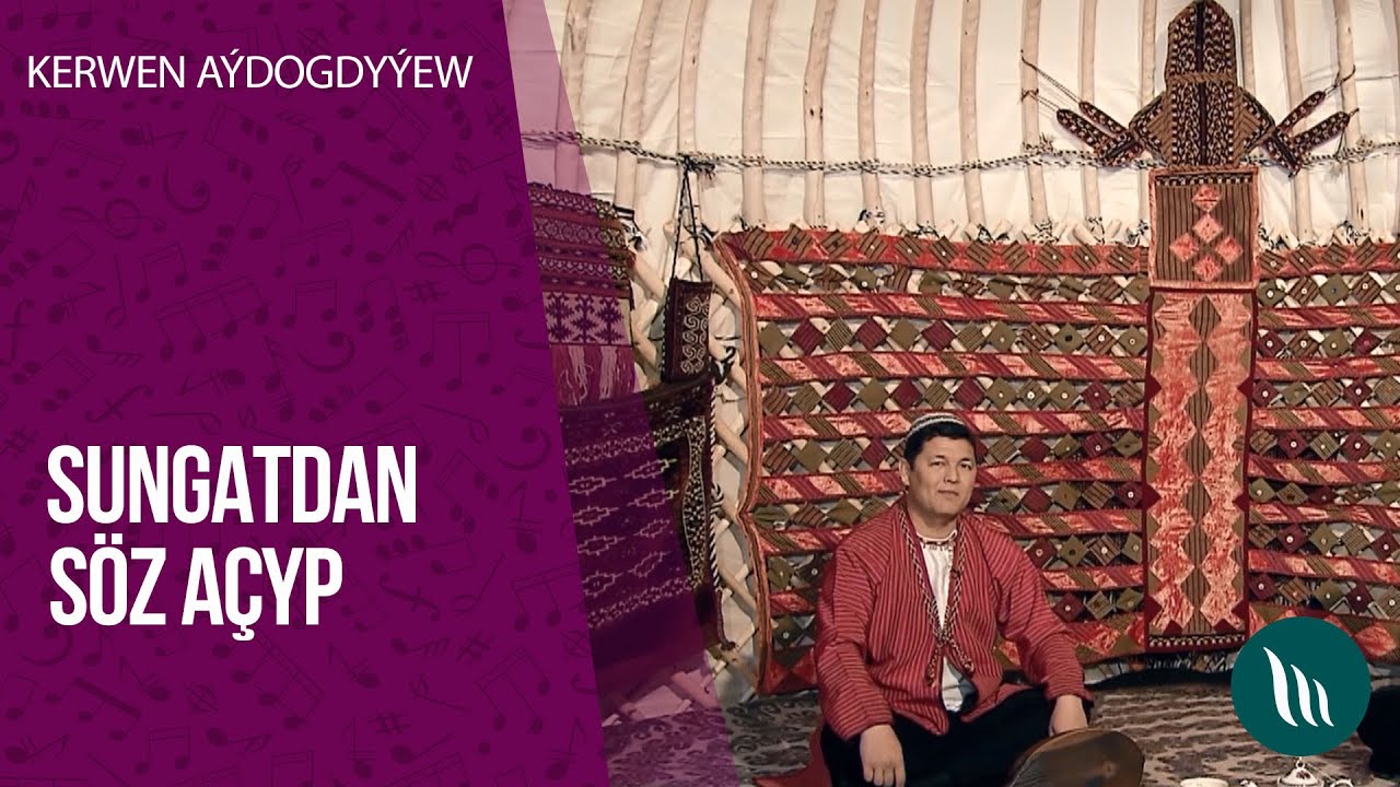 Sungatdan söz açyp - Kerwen Aýdogdyýew | 2020