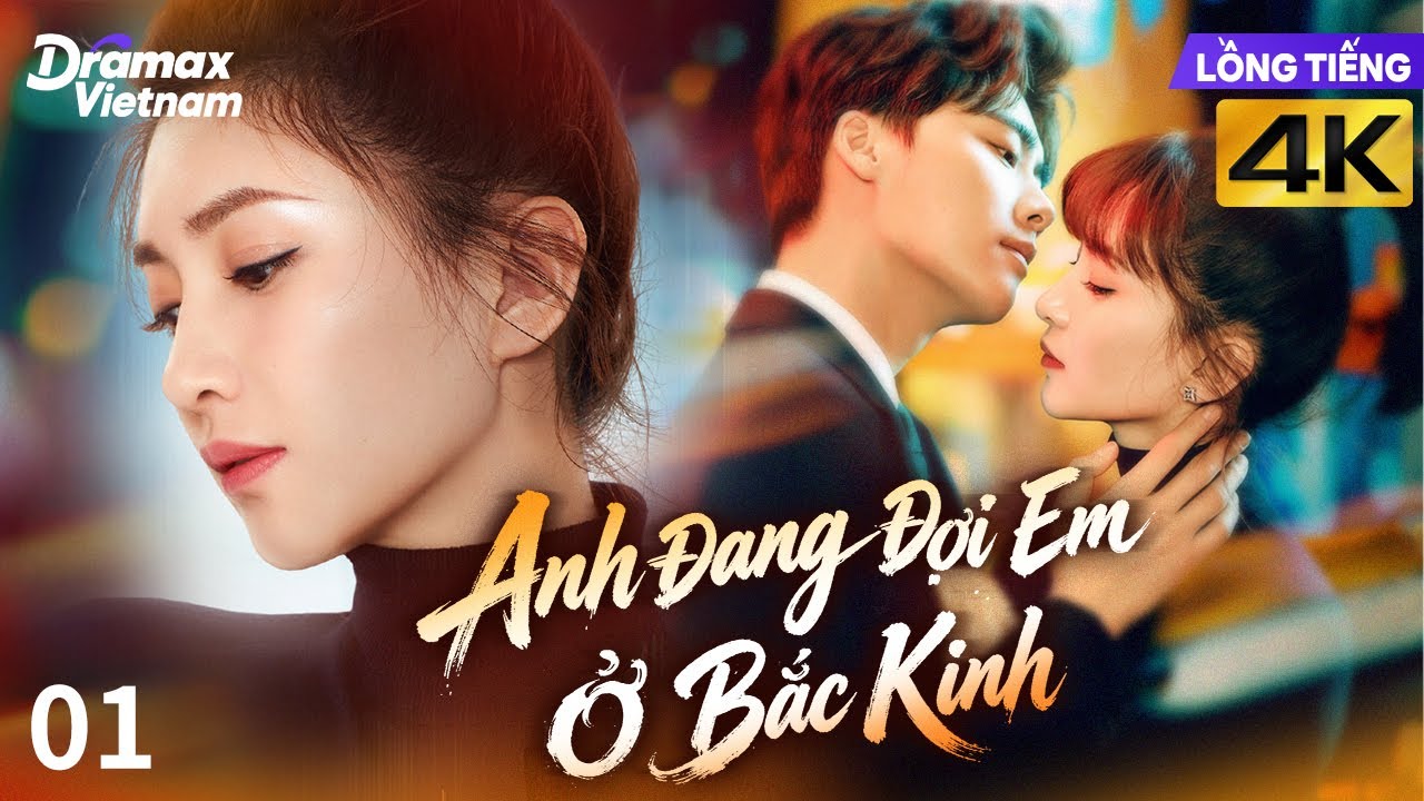 【Lồng Tiếng】Anh Đang Đợi Em Ở Bắc Kinh l Tập 01 l Phim Tình Cảm Tâm Lý Trung Quốc Hay 