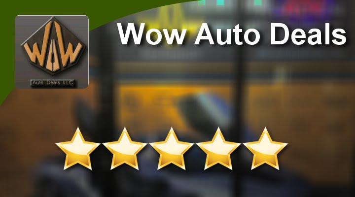 Wow Auto Deals Davie Remarkable 5 Star Review by David F.