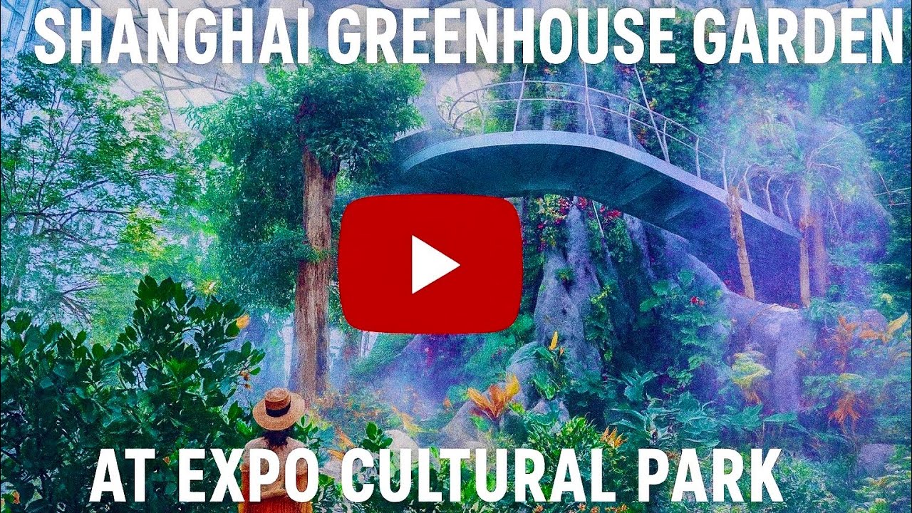Shanghai Greenhouse Garden | Asia’s Largest Greenhouse Garden 