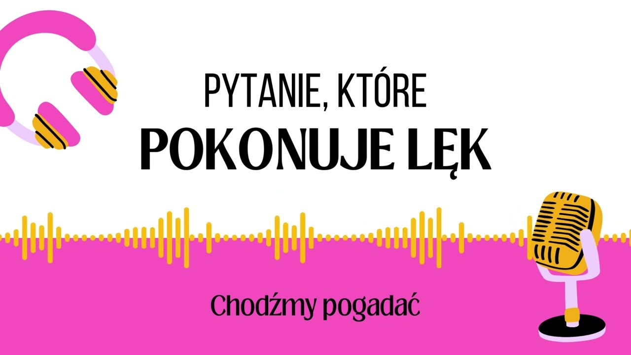 Pytanie, które pokonuje lęk
