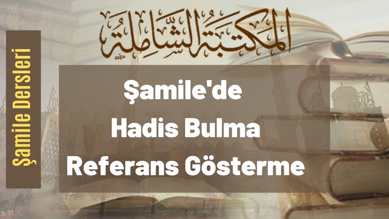 Şamile'de Hadis Arama, Hadis Bulma ve Referans Gösterme