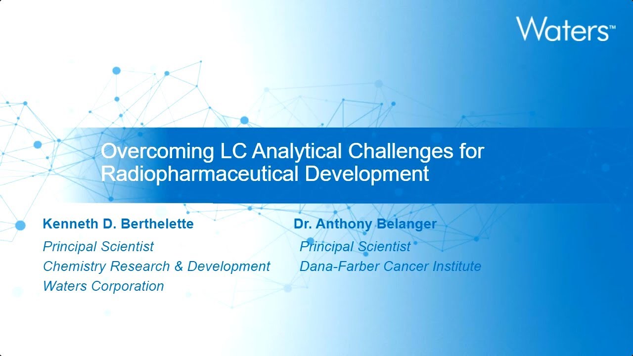 Overcoming LC Analytical Challenges for Radiopharmaceutical Development