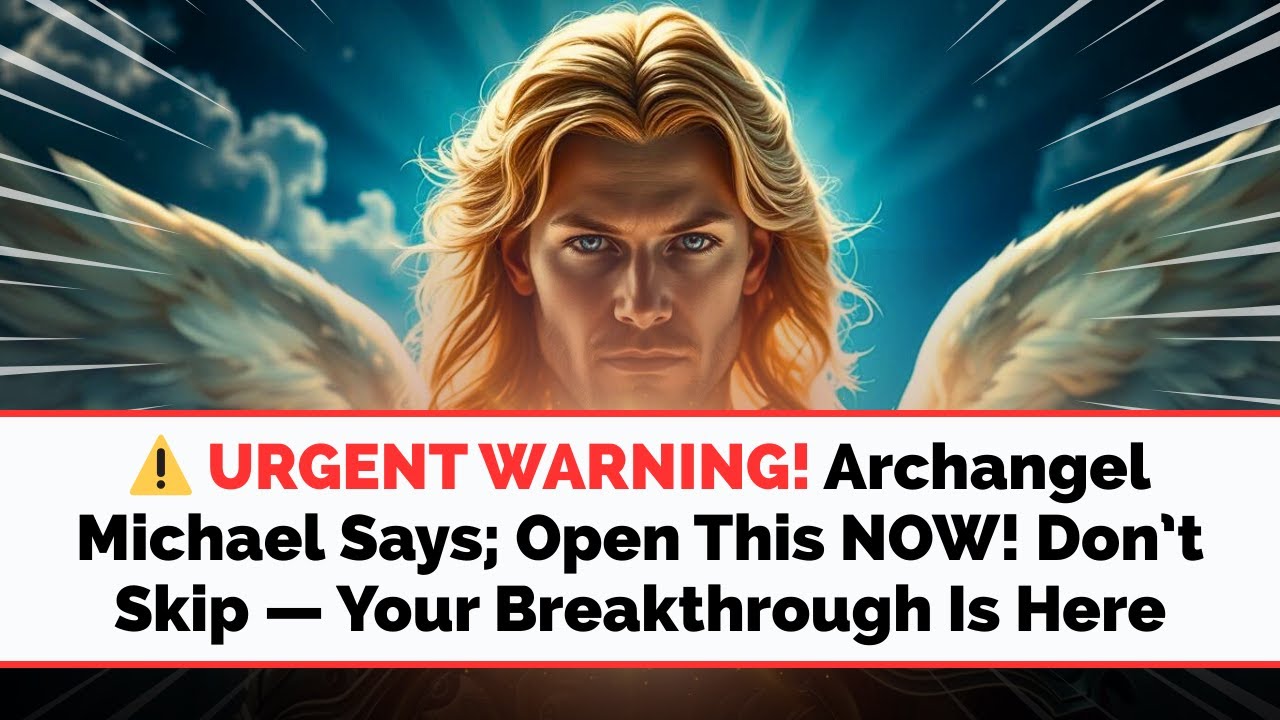 ⚠️ URGENT WARNING! Archangel Michael Says; Open This NOW! Don’t Skip — Your Breakthrough Is Here