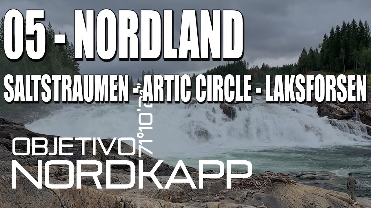 05 - NORDLAND -OBJETIVO NORDKAPP- ARTIC CIRCLE - SALTSTRAUMEN - LAKSFORSEN - SUBTITULADO | SUBTITLED
