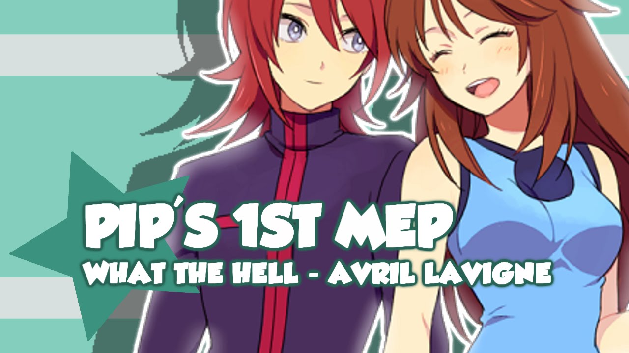 ＰＩＰ　ＭＥＰ'１　{ What The Hell?! }