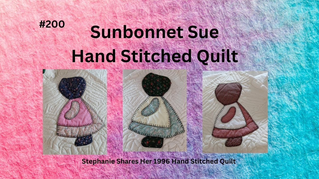 #200 Travel Back to See a Colorful 1996 Sunbonnet Sue Hand Stitched Quilt at Hightower Stitching