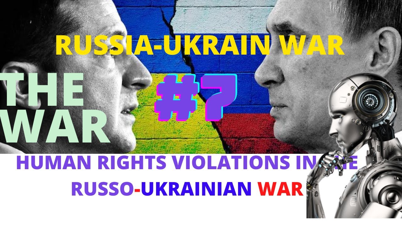 #7 Human Rights Violations in the Russo-Ukrainian War
