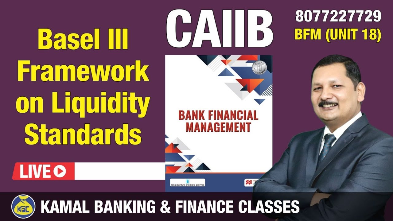Basel III Framework on Liquidity Standards Unit-18 Part-1 CAIIB-BFM #1018 by Kamal Sir 8-Apr 7:30 am