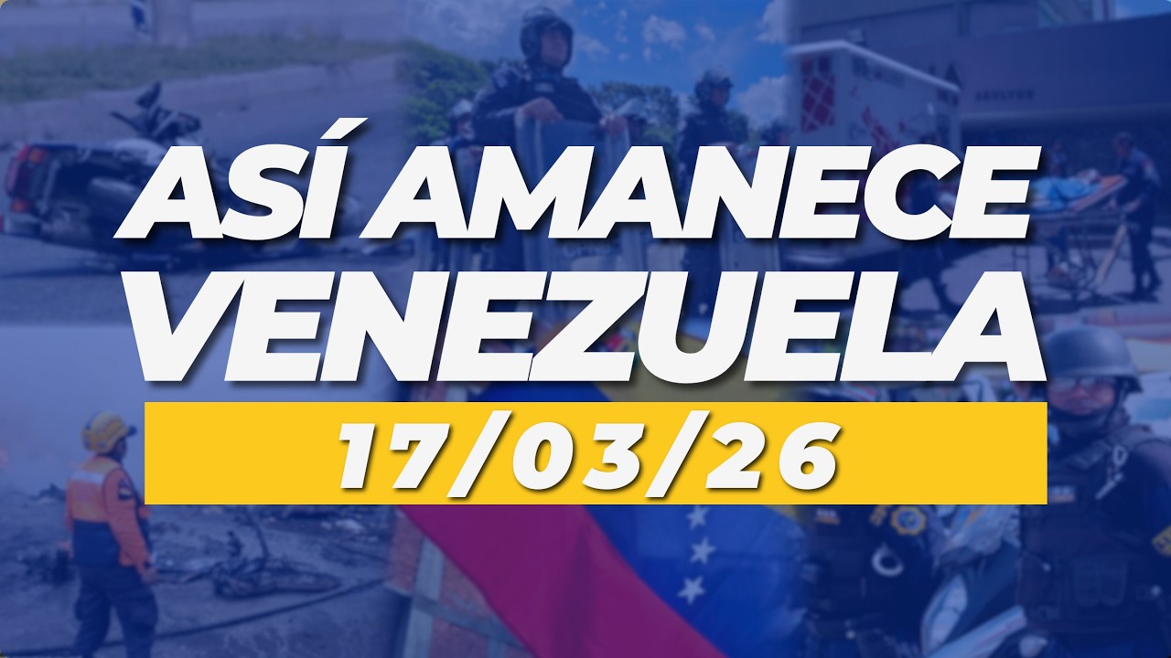 Así amanece Venezuela este 17 de marzo de 2026