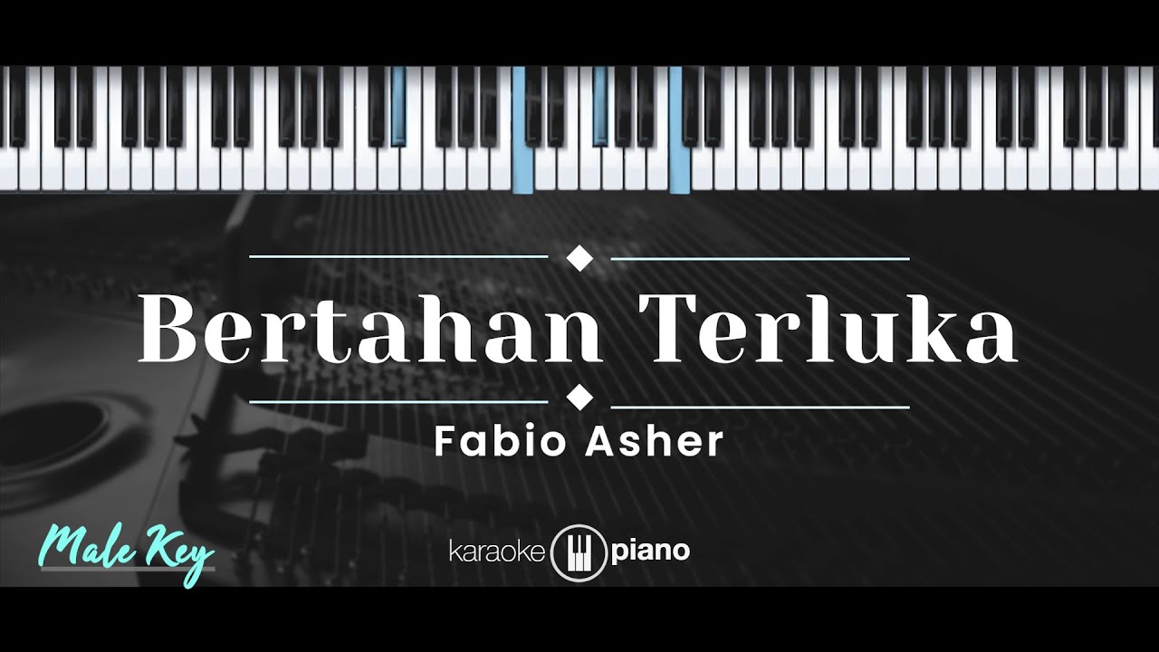 Bertahan Terluka – Fabio Asher (KARAOKE PIANO - MALE KEY)
