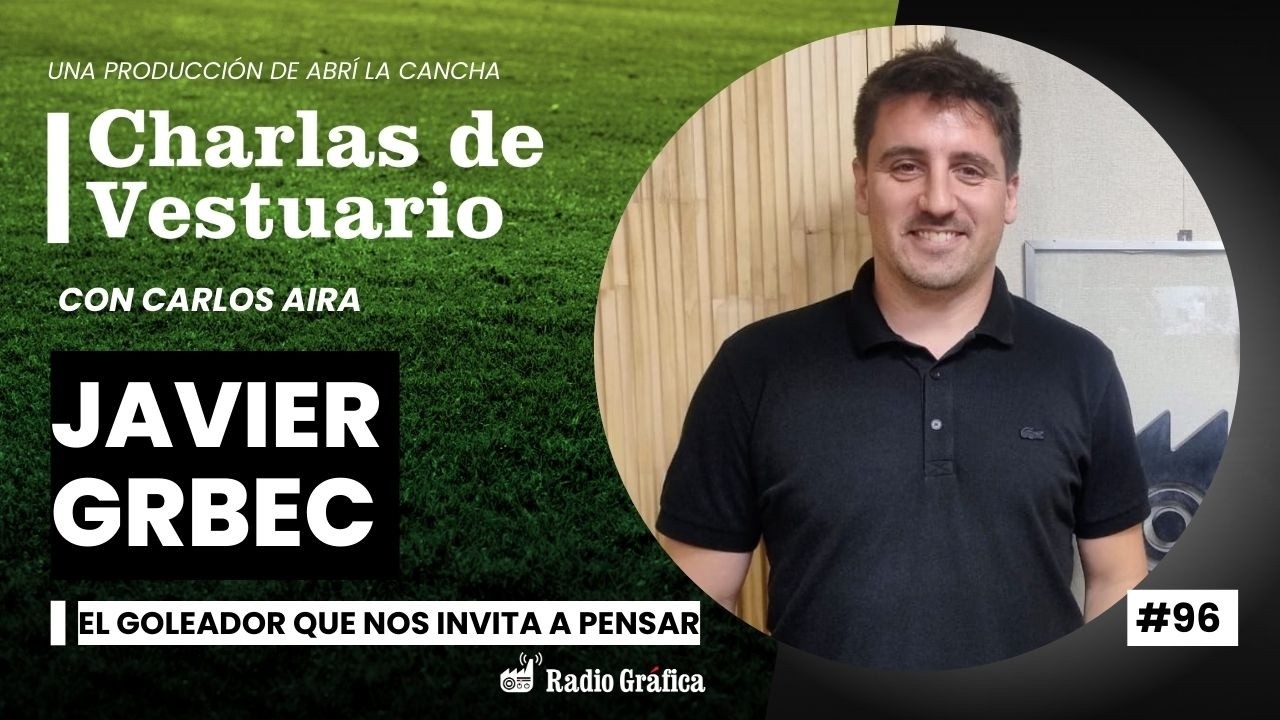Charlas De Vestuario en Abrí la Cancha  | #96 Javier Grbec