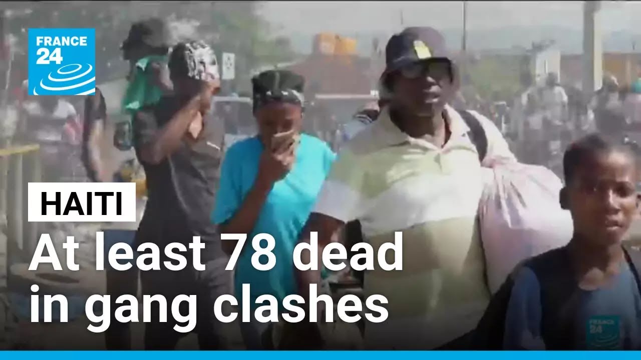At least 78 dead, 5,000 displaced in gang clashes in Haiti since Saturday &bull; FRANCE 24 English