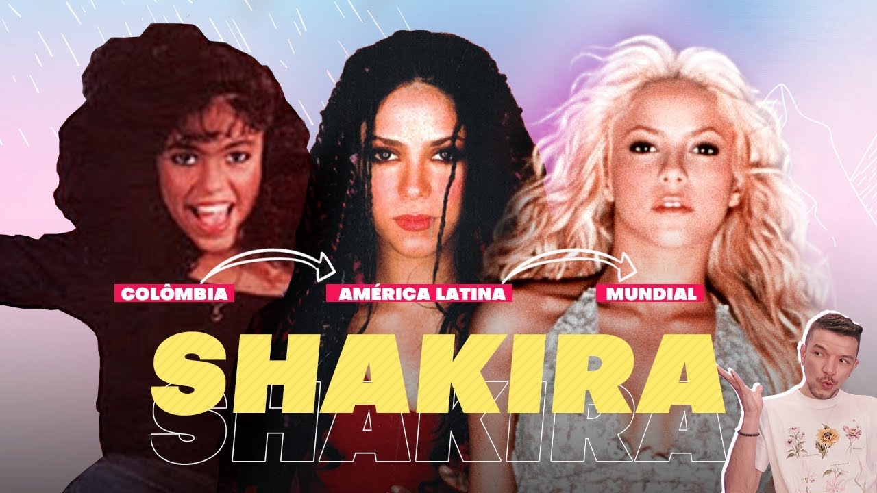 COMO ACONTECEU A ASCENSÃO MUNDIAL DE SHAKIRA