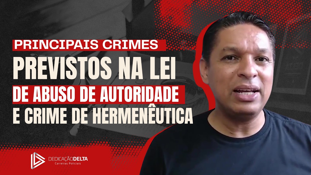 Principais crimes previstos na Lei de Abuso de Autoridade e Crime de Hermenêutica