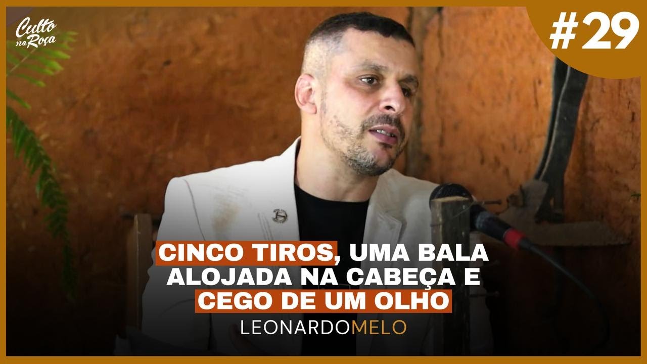 Podcast#29 Cinco tiros, uma bala alojada na cabeça e cego de um olho - Pr Leonardo Melo