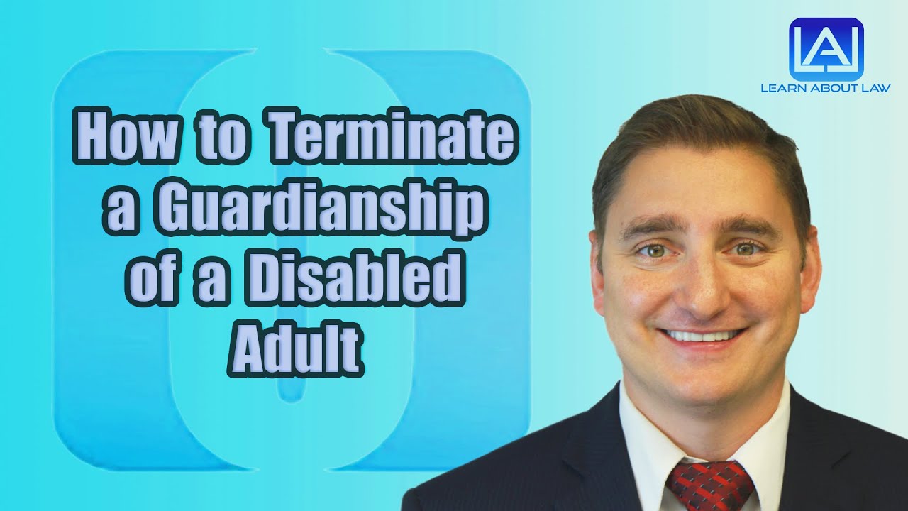 How to Terminate a Guardianship of a Disabled Adult | Learn About Law