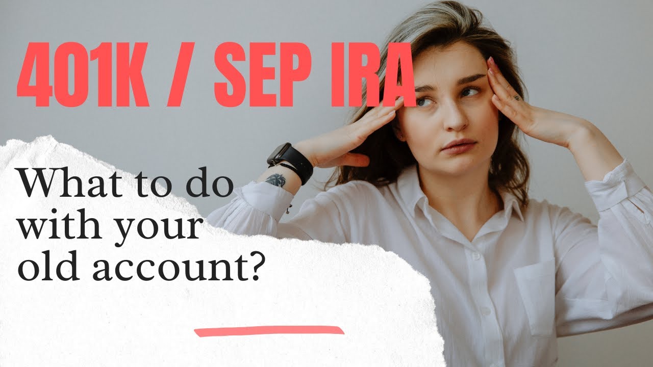 What Should You Do With an Old 401k or SEP IRA?