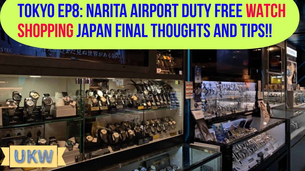 Tokyo EP8 Final Episode: Narita Airport Duty Free Watch Shopping – Japan Final Thoughts and Tips!!