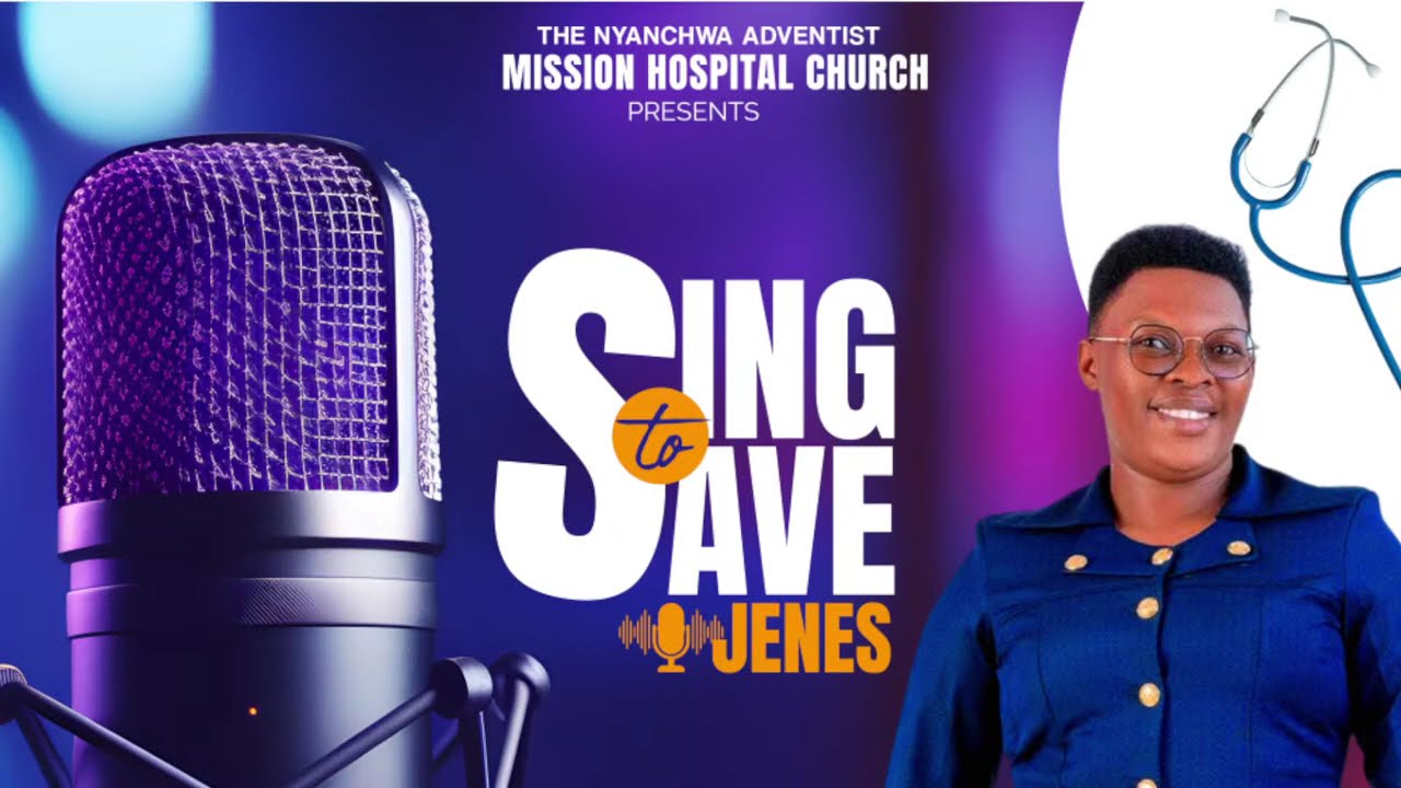 SING TO SAVE JENES-NYANCHWA ADVENTIST MISSION HOSPITAL