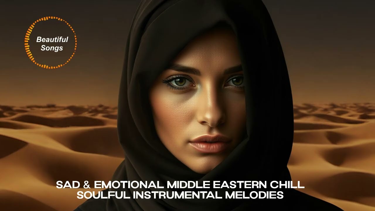 Sad & Emotional Middle Eastern Chill: Soulful Instrumental Melodies