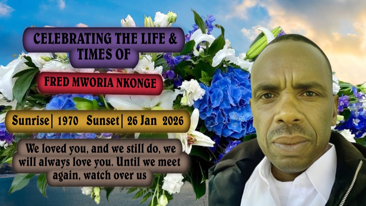 CELEBRATING THE LIFE AND TIMES OF LATE Fred Mworia Nkonge Sunrise|1st Aug.1970  Sunset|26thJan  2026