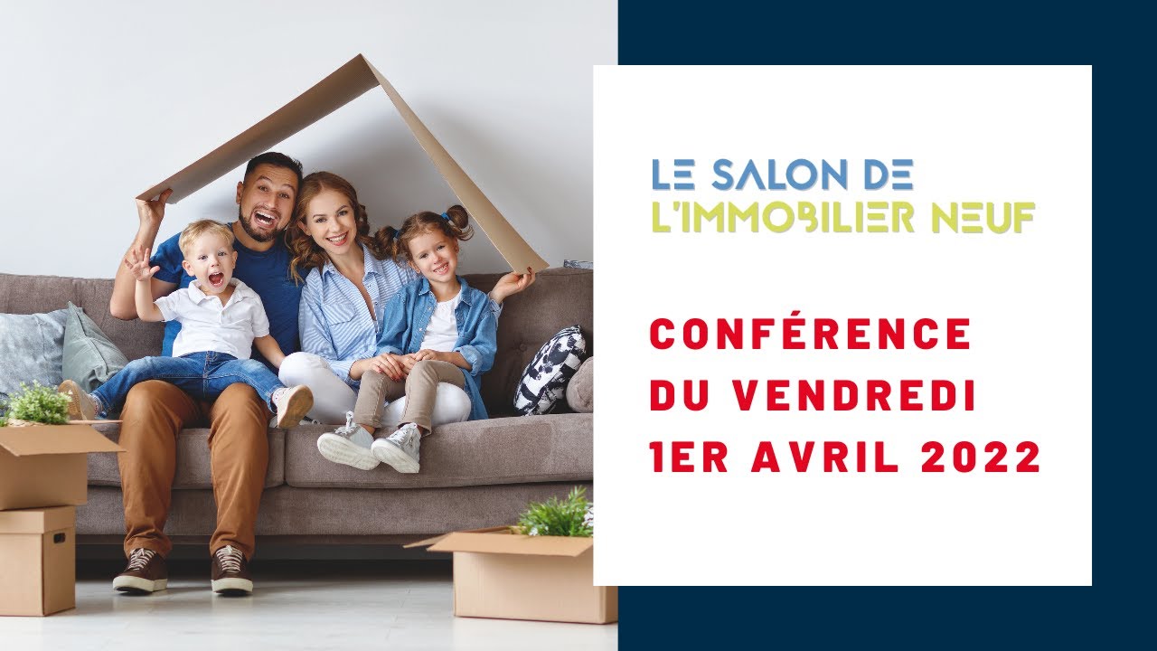 Conférence du Vendredi 1er avril 2022 - Salon de l'Immobilier Neuf 2022