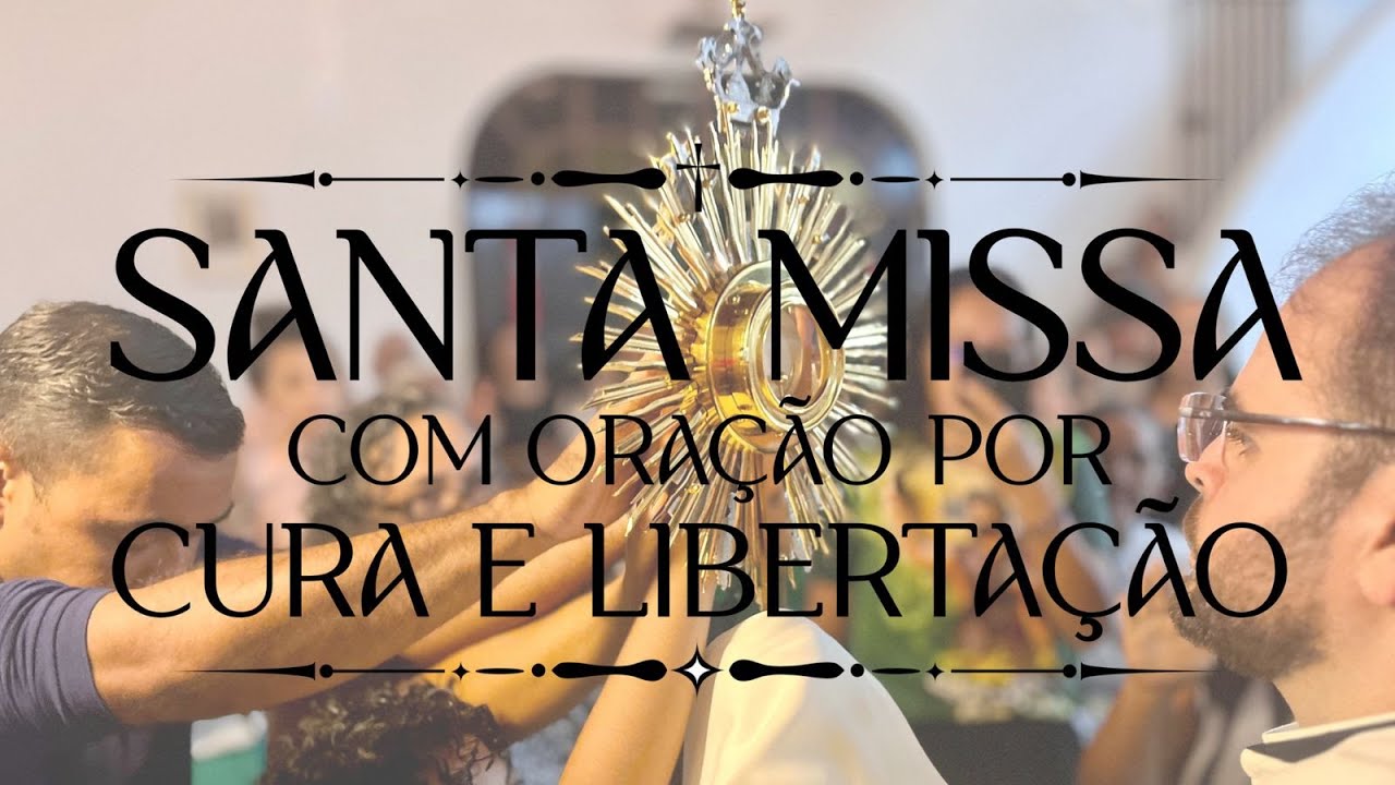MISSA COM ORAÇÃO POR CURA E LIBERTAÇÃO - 05/02/2026